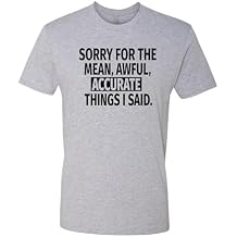 Go All Out Sorry for The Mean Awful Accurate Things I Said Funny Mens Women Deluxe Soft T-Shirt