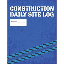 Construction Daily Site Log Book | Job Site Project Management Report: Record Workforce, Tasks, Schedules, Daily Activities, Etc. Paperback January 30, 2019