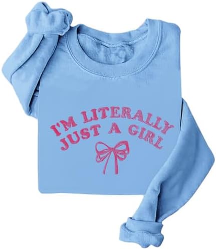 Im Literally Just a Girl Sweatshirt, I'm Literally Just a Girl Sweatshirt, Funny Cute Casual Long Sleeve Shirt