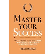 Master Your Success: Timeless Principles to Develop Inner Confidence and Create Authentic Success (Mastery Series) Hardcover June 16, 2021