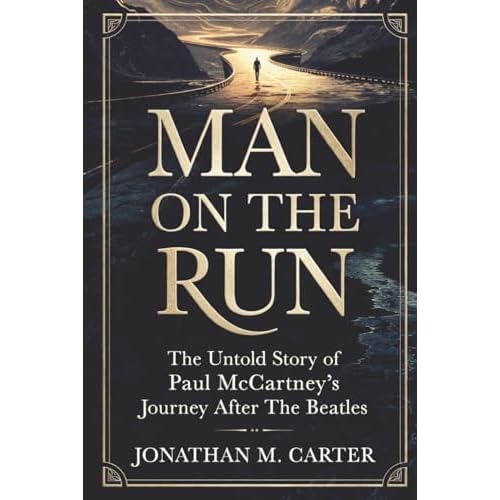 Man on the Run: The Untold Story of Paul McCartneys Journey After The Beatles Paperback February 9, 2026