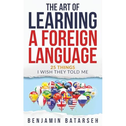 The Art of Learning a Foreign Language: 25 Things I Wish They Told Me Paperback July 1, 2022