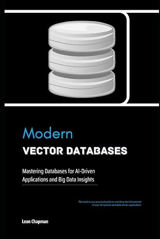 Modern Vector Databases: Mastering Databases for AI-Driven Applications and Big Data Insights
