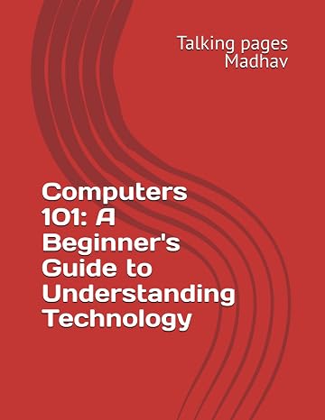 Computers 101: A Beginner's Guide to Understanding Technology