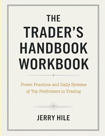 The Trader's Handbook Workbook: Power Practices and Daily Systems of Top Performers in Trading