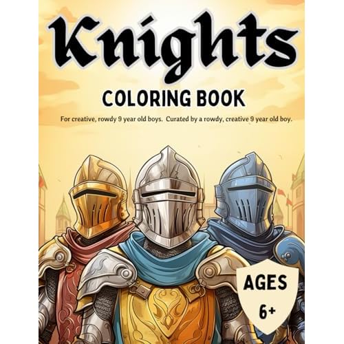 Knights Coloring Book: For creative, rowdy 9 year old boys. Curated by a rowdy, creative 9 year old boy. Clean Coloring For Kids Paperback September 15, 2023