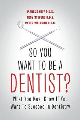 So You Want to Be a Dentist?: What You Must Know if You Want to Succeed in Dentistry Paperback July 30, 2013