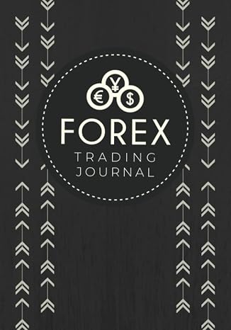 Forex Trading Journal: Foreign Exchange Trade Log Book For Currency Market Traders | Forex Ledger & Strategy Planner to Record & Track Your Purchases, Sales & Results
