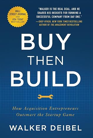 Buy Then Build: How Acquisition Entrepreneurs Outsmart the Startup Game