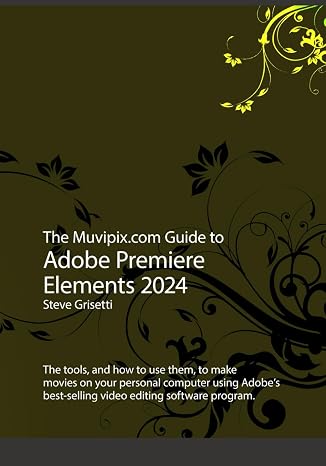 The  Guide to Adobe Premiere Elements 2024: The tools, and how to use them, to make movies on your personal computer