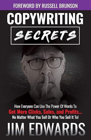 Copywriting Secrets: How Everyone Can Use The Power Of Words To Get More Clicks, Sales and Profits . . No Matter What You Sell Or Who You Sell It To!