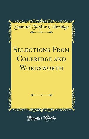 Selections From Coleridge and Wordsworth (Classic Reprint)