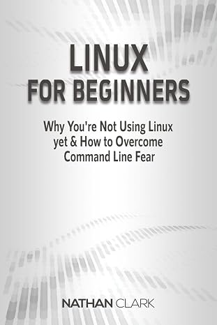 Linux for Beginners: Why You're Not Using Linux yet and How to Overcome Command Line Fear