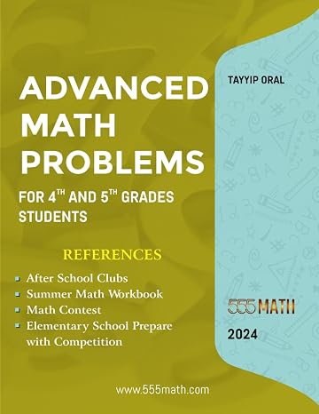 Advanced Math Problems For 4th and 5th Grades Students: 555 Practice Questions and Answers