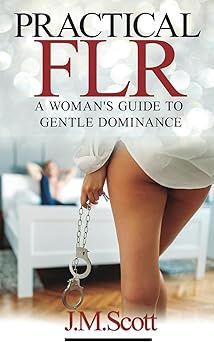 Practical FLR: A Woman's Guide To Gentle Dominance