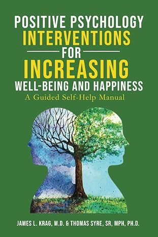 Positive Psychology Interventions for Increasing Well-Being and Happiness: A Guided Self-Help Manual