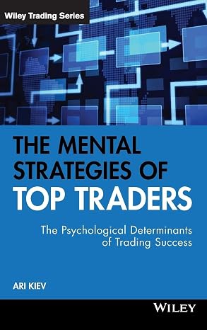 The Mental Strategies of Top Traders: The Psychological Determinants of Trading Success (Wiley Trading)