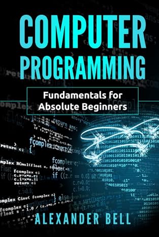Computer Programming: Fundamentals for Absolute Beginners