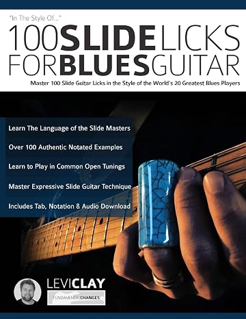 100 Slide Licks For Blues Guitar: Master 100 Slide Guitar Licks in the Style of the Worlds 20 Greatest Blues Players (Learn How to Play Blues Guitar)