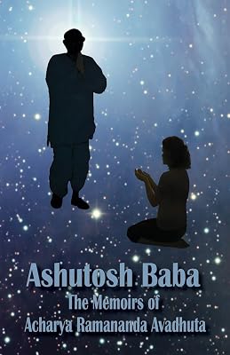 Ashutosh Baba: The Memoirs of Acharya Ramananda Avadhuta Paperback January 1, 2014