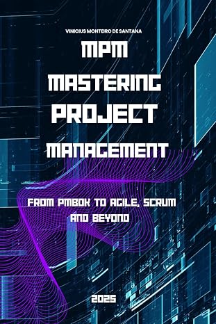 MPM - Mastering Project Management: From PMBOK to Agile, Scrum and Beyond