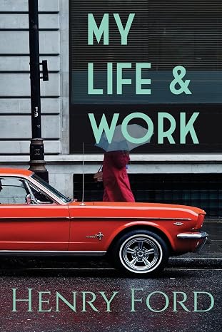 My Life and Work (The World's Best Autobiography)