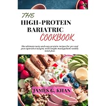 The high protein bariatric cookbook: The ultimate tasty and easy protein recipes for pre and post-operative surgery with weight management weekly meal plan Paperback – Large Print, 30 July 2023