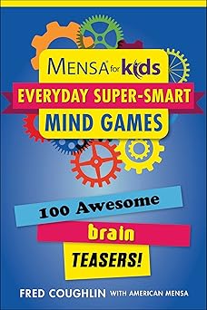 Mensa for Kids Everyday Super-Smart Mind Games 100 Awesome Brain Teasers! Mensa Brilliant Brain Workouts