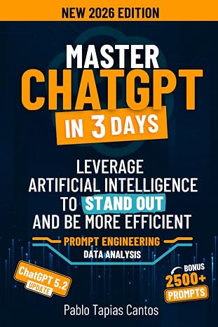 MASTER CHATGPT IN 3 DAYS: Leverage Artificial Intelligence to Stand Out and be More Efficient