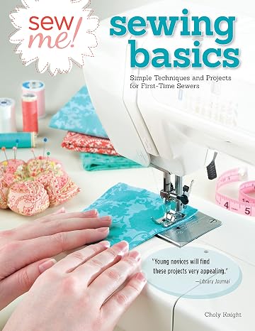 Sew Me! Sewing Basics: Simple Techniques and Projects for First-Time Sewers (Design Originals) Learn to Sew for Beginners with Easy Step-by-Step Projects from Seams to Zippers