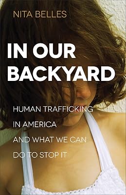 In Our Backyard: Human Trafficking in America and What We Can Do to Stop It Paperback – June 2, 2015
