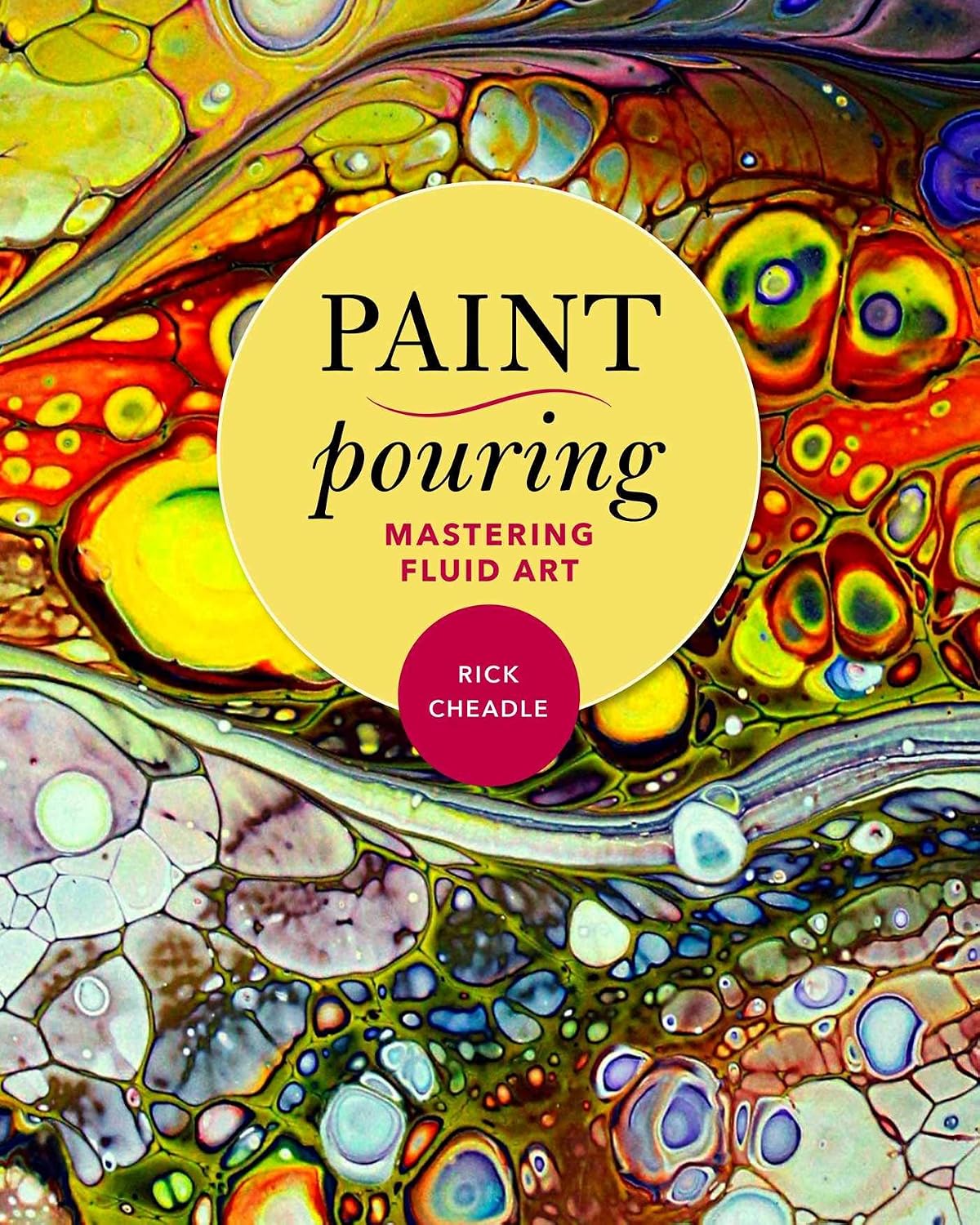 Paint Pouring: Mastering Fluid Art Paperback – February 12, 2019