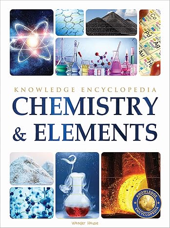 Chemistry & Elements : Science Knowledge Encyclopedia for Children