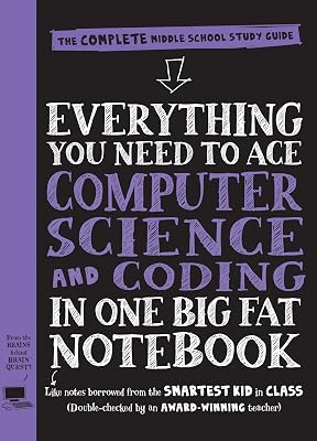 Everything You Need to Ace Computer Science and Coding in One Big Fat Notebook: The Complete Middle School Study Guide Big Fat Notebooks Kindle Edition